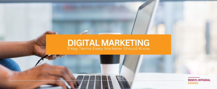 Digital Marketing: 9 Key Terms Every Marketer Should Know